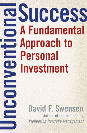 Unconventional Success: A Fundamental Approach to Personal Investment de David F. Swensen