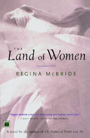 The Land of Women de Regina McBride