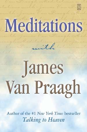 Meditations with James Van Praagh de James Van Praagh