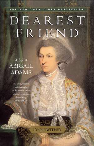 Dearest Friend: A Life of Abigail Adams de Lynne Withey