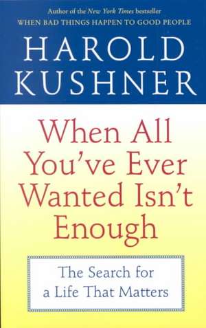 When All You've Ever Wanted Isn't Enough de Harold S. Kushner