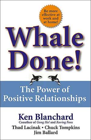 Whale Done!: The Power of Positive Relationships de Ken Blanchard