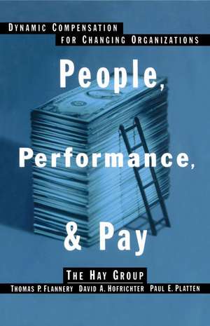 People, Performance, & Pay: Dynamic Compensation for Changing Organizations de Thomas P. Flannery