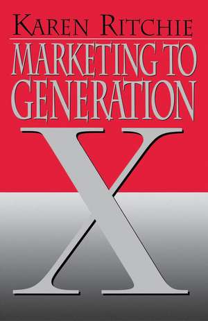 Marketing to Generation X de Karen Ritchie