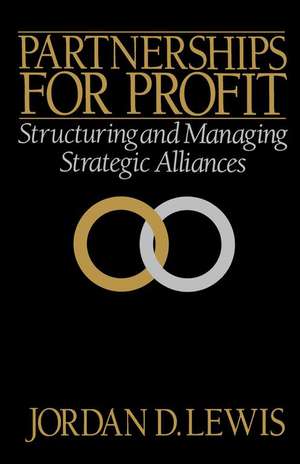 Partnerships for Profit: Structuring and Managing Strategic Alliances de Jordan D. Lewis