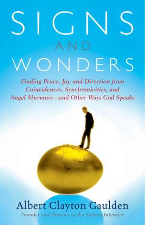 Signs and Wonders: Finding Peace, Joy, and Direction from Coincidences, Synchronicities, and Angel Murmurs--and Other Ways God Speaks de Albert Clayton Gaulden