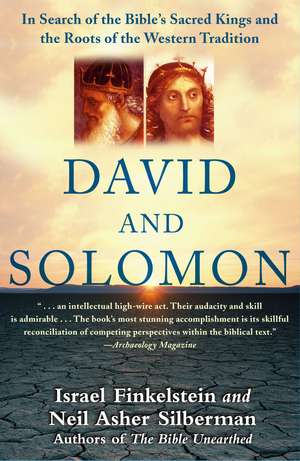 David and Solomon: In Search of the Bible's Sacred Kings and the Roots of the Western Tradition de Israel Finkelstein