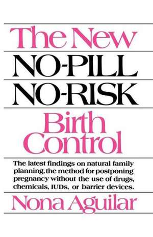 The New No-Pill No-Risk Birth Control de Nona Aguilar