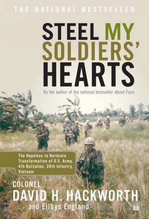 Steel My Soldiers' Hearts: The Hopeless to Hardcore Transformation of U.S. Army, 4th Battalion, 39th Infantry, Vietnam de David H. Hackworth