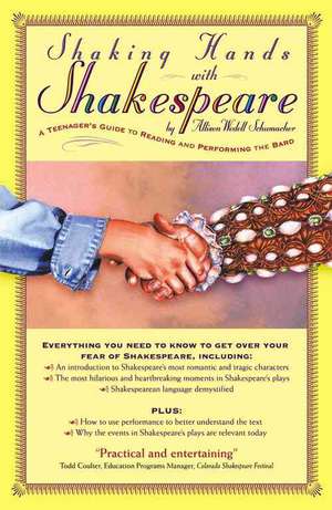 Shaking Hands with Shakespeare: A Teenager's Guide to Reading and Performing the Bard de Allison Schumacher