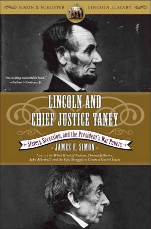 Lincoln and Chief Justice Taney: Slavery, Secession, and the President's War Powers de James F. Simon