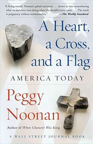 A Heart, a Cross, and a Flag: America Today de Peggy Noonan