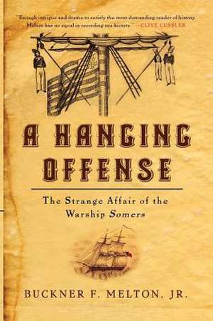 A Hanging Offense: The Strange Affair of the Warship Somers de Jr. Buckner Melton, Jr.