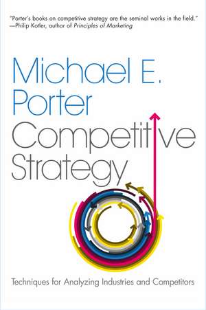 The Competitive Strategy: Techniques for Analyzing Industries and Competitors de Michael E. Porter