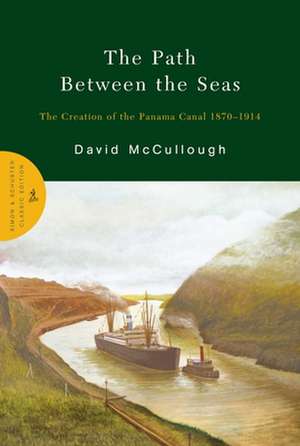 The Path Between the Seas: The Creation of the Panama Canal 1870-1914 de David McCullough