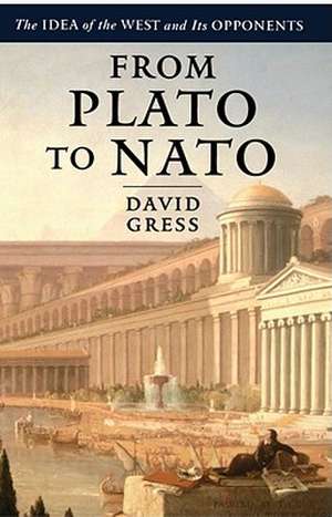 From Plato to NATO: The Idea of the West and Its Opponents de David Gress