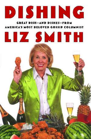 Dishing: Great Dish -- And Dishes -- From America's Most Beloved Gossip Columnist de Liz Smith