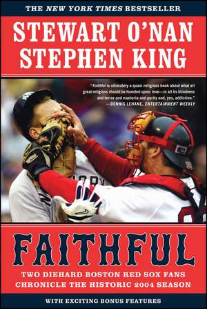 Faithful: Two Diehard Boston Red Sox Fans Chronicle the Historic 2004 Season de Stewart O'Nan