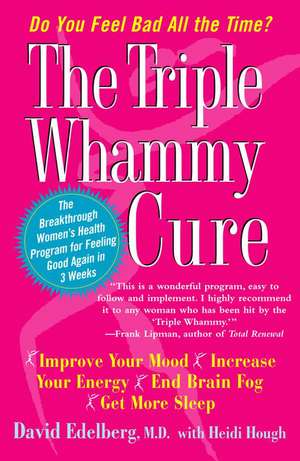 The Triple Whammy Cure: The Breakthrough Women's Health Program for Feeling Good Again in 3 Weeks de David Edelberg