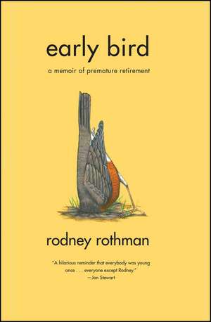 Early Bird: A Memoir of Premature Retirement de Rodney Rothman