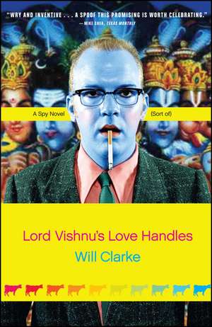 Lord Vishnu's Love Handles: A Spy Novel (Sort Of) de Will Clarke