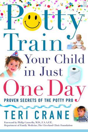 Potty Train Your Child in Just One Day: Proven Secrets of the Potty Pro de Teri Crane