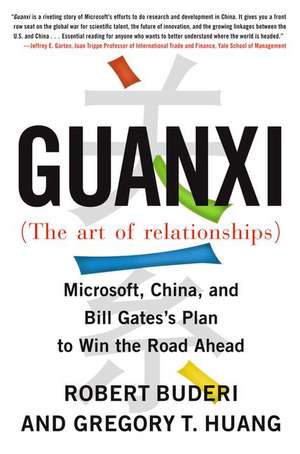 Guanxi (the Art of Relationships): Microsoft, China, and Bill Gates's Plan to Win the Road Ahead de Robert Buderi