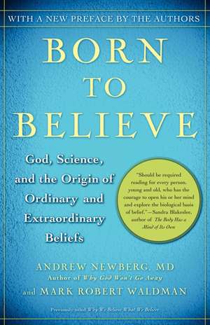 Born to Believe: God, Science, and the Origin of Ordinary and Extraordinary Beliefs de Andrew Newberg M.D.