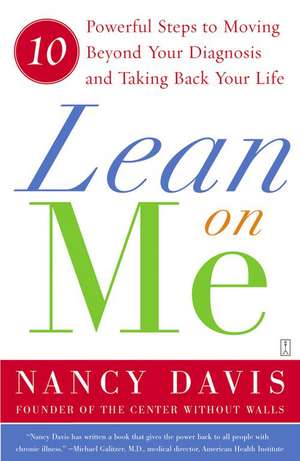 Lean on Me: 10 Powerful Steps to Moving Beyond Your Diagnosis and Taking Back Your Life de Kathryn Lynn Davis