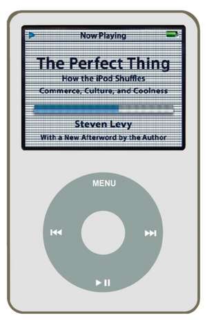 The Perfect Thing: How the iPod Shuffles Commerce, Culture, and Coolness de Steven Levy