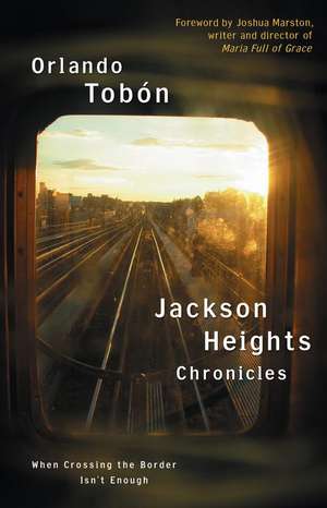 Jackson Heights Chronicles: When Crossing the Border Isn't Enough de Orlando Tobon