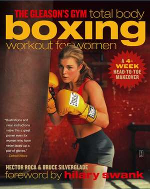 The Gleason's Gym Total Body Boxing Workout for Women: A 4-Week Head-to-Toe Makeover de Hector Roca