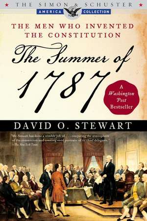 The Summer of 1787: The Men Who Invented the Constitution de David O. Stewart