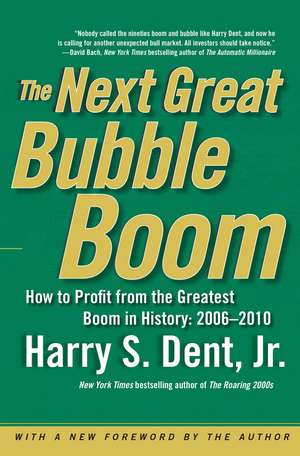 The Next Great Bubble Boom: How to Profit from the Greatest Boom in History: 2006-2010 de Harry S. Dent, Jr.