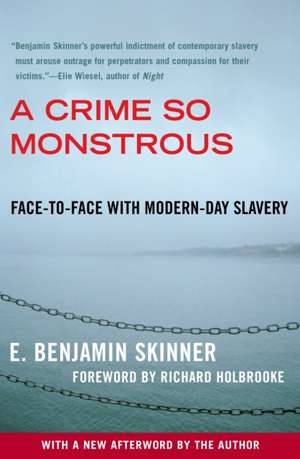 A Crime So Monstrous: Face-To-Face with Modern-Day Slavery de E. Benjamin Skinner