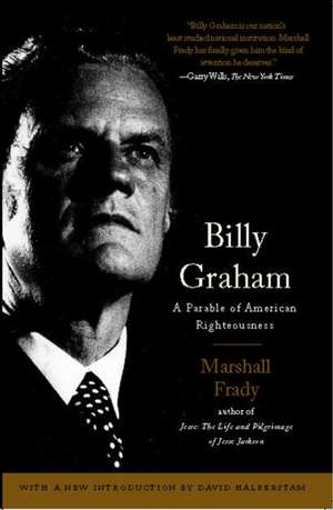 Billy Graham: A Parable of American Righteousness de Marshall Frady