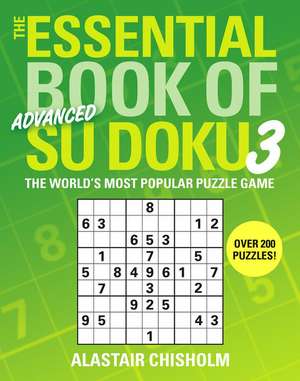 The Essential Book of Advanced Su Doku 3 de Alastair Chisholm