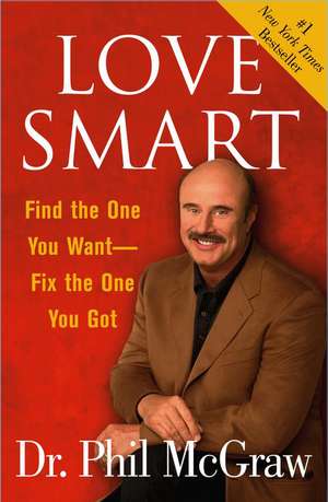 Love Smart: Find the One You Want Fix the One You Got de PHILLIP C. MCGRAW