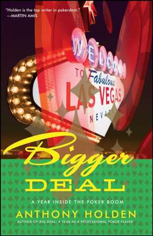 Bigger Deal: A Year Inside the Poker Boom de Anthony Holden