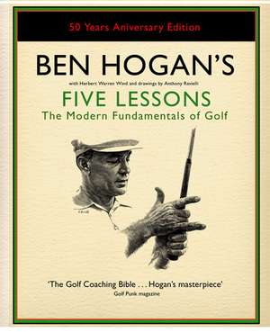 Ben Hogan's Five Lessons: The Modern Fundamentals of Golf de Ben Hogan