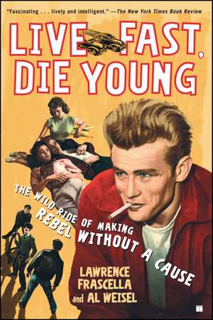 Live Fast, Die Young: The Wild Ride of Making Rebel Without a Cause de Lawrence Frascella