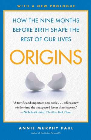 Origins: How the Nine Months Before Birth Shape the Rest of Our Lives de Annie Murphy Paul