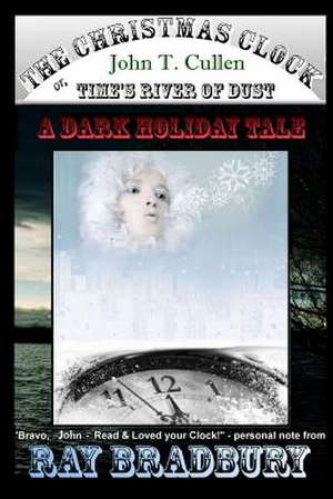 The Christmas Clock: Time's River of Dust, a Dark Holiday Tale de John T. Cullen