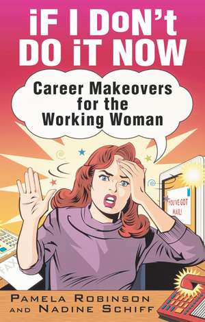 If I Don't Do It Now...: Career Makeovers for the Working Woman de Pamela Robinson