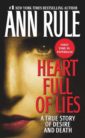 Heart Full of Lies: A True Story of Desire and Death de Ann Rule