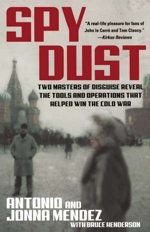 Spy Dust: Two Masters of Disguise Reveal the Tools and Operations That Helped Win the Cold War de Antonio Mendez