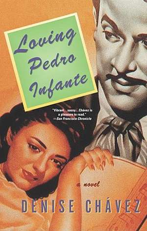 Loving Pedro Infante de Denise Chavez