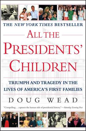 All the Presidents' Children: Triumph and Tragedy in the Lives of America's First Families de Doug Wead