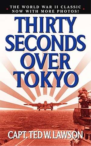 Thirty Seconds Over Tokyo de Ted W. Lawson