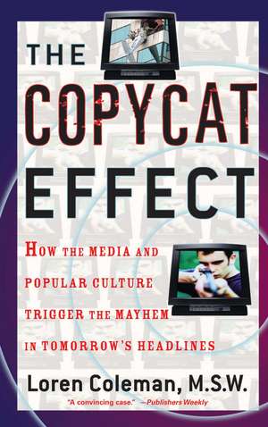 The Copycat Effect: How the Media and Popular Culture Trigger the Mayhem in Tomorrow's Headlines de Loren Coleman